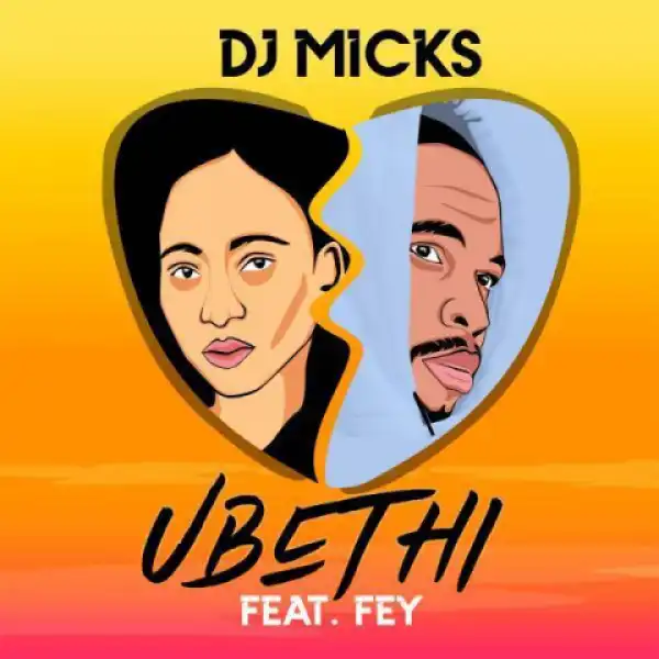 DJ Micks - Ubethi Ft. Fey